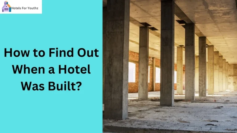 How to Find Out When a Hotel Was Built