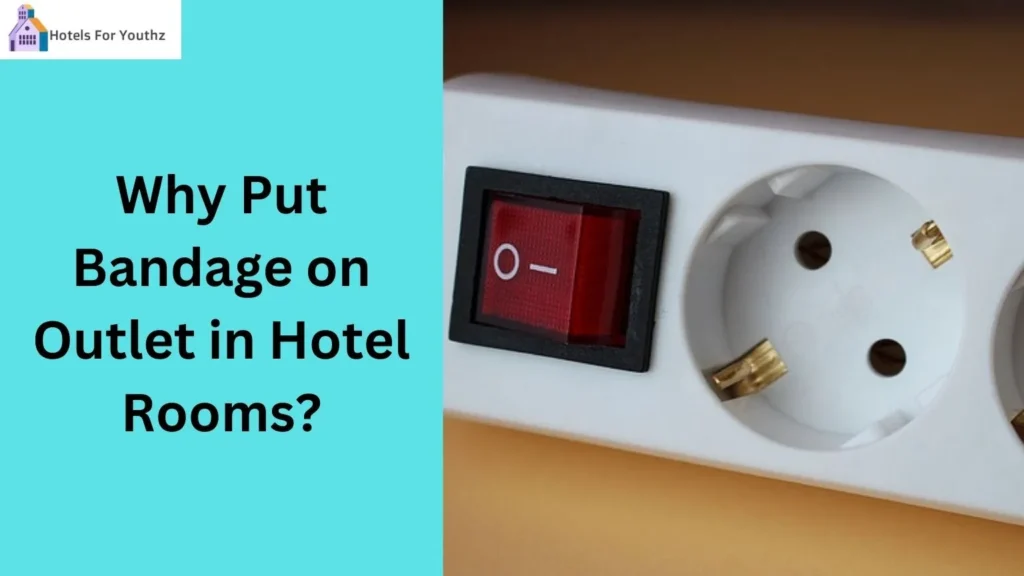 Why Put Bandage on Outlet in Hotel Rooms